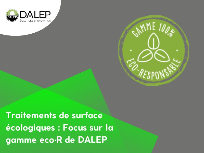 Les traitements de surface écologiques : Focus sur la gamme eco·R de DALEP