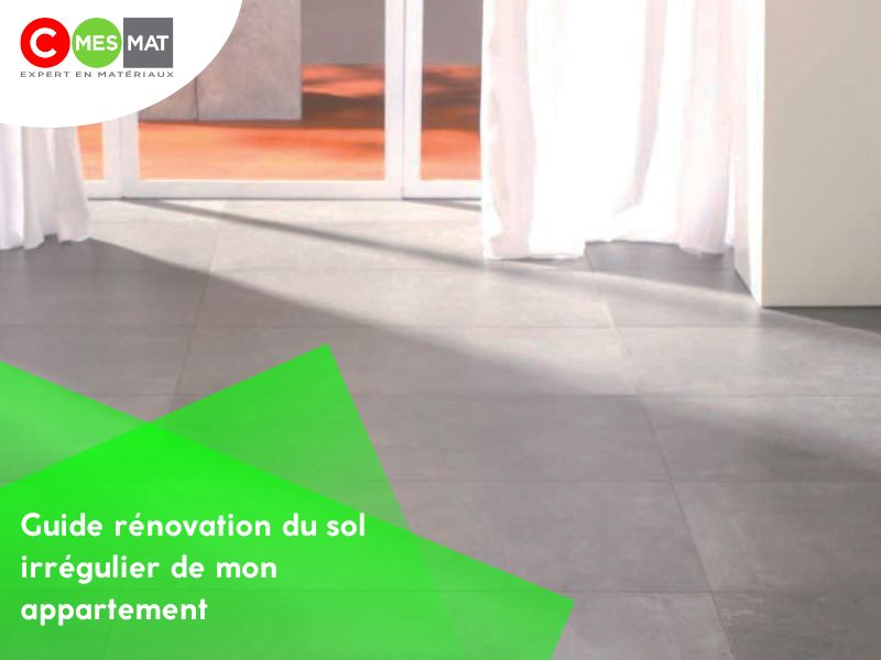 Guide rénovation du sol irrégulier de mon appartement